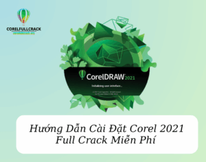 Hướng Dẫn Cài Đặt Corel 2021 Full Crack Miễn Phí